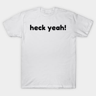 Heck Yeah! Funny Sarcastic NSFW Rude Inappropriate Saying T-Shirt